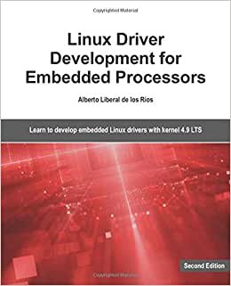 Linux Driver Development for Embedded Processors - Second Edition: Learn to develop Linux embedded drivers with kernel 4.9 LTS indir