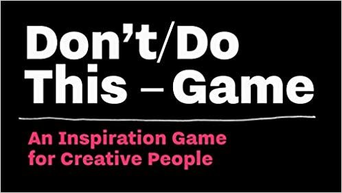 Don't Do This - Game: An Inspiration Game for Creative People