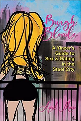 Burgh Blonde: A Yinzer's Guide to Sex and Dating in the Steel City