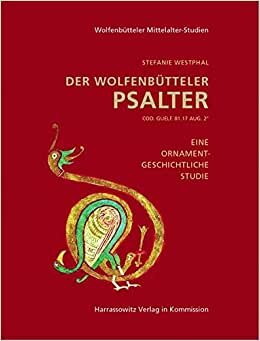 Der Wolfenbütteler Psalter: Cod.Guelf. 81.17 Aug. 2° (Wolfenbütteler Mittelalter-Studien, Band 19)