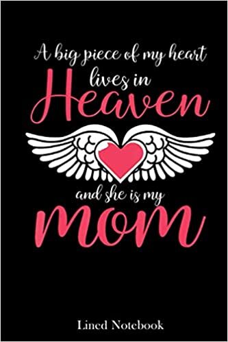 A Big Piece Of My Heart Lives In Heaven She's My Mom lined notebook: Mother journal notebook, Mothers Day notebook for Mom, Funny Happy Mothers Day ... Mom Diary, lined notebook 120 pages 6x9in