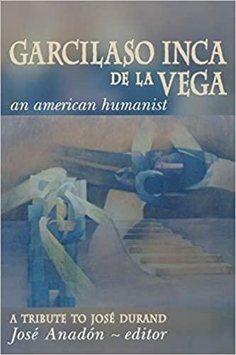 Garcilaso Inca De La Vega: An American Humanist - A Tribute to Jose Durand indir