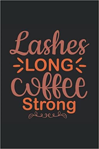 LASHES LONG, COFFEE STRONG: 6*9 Coffee Tasting Journal for rating different coffees. 120 Pages.