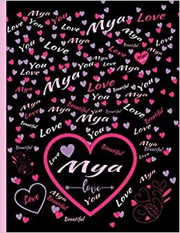 MYA LOVE GIFT: Beautiful Mya Gift, Present for Mya Personalized Name, Mya Birthday Present, Mya Appreciation, Mya Valentine - Blank Lined Mya Notebook (Mya Journal)