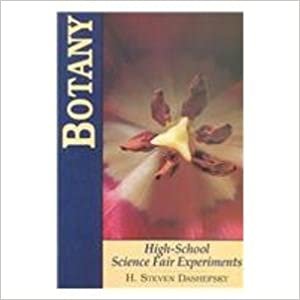 Botany: High-School Science Fair Experiments (High School Science Fair Experiments S.)
