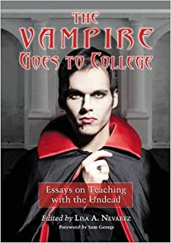 The Vampire Goes to College: Essays on Teaching With the Undead