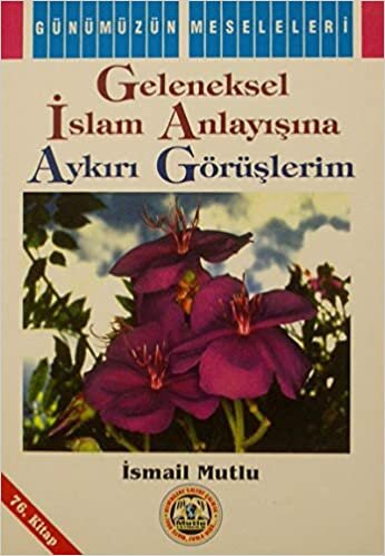 Geleneksel İslam Anlayışına Aykırı Görüşlerim: 76. Kitap