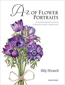 A-Z of Flower Portraits: An Illustrated Guide to Painting 40 Beautiful Flowers in Watercolour
