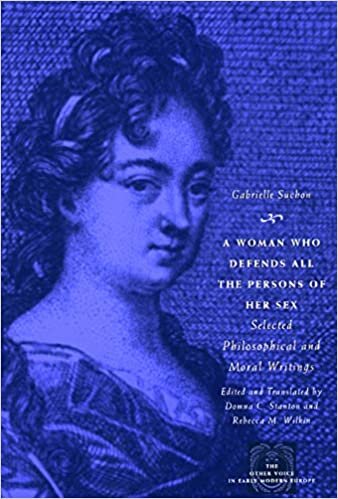 A Woman Who Defends All the Persons of Her Sex: Selected Philosophical and Moral Writings (The Other Voice in Early Modern Europe)