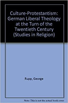 Culture-Protestantism: German Liberal Theology at the Turn of the Twentieth Century (Studies in Religion)