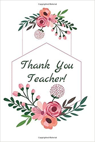 Thank You Teacher!: Thank You Great Gift for Favorite Teachers or Perfect Year End Graduation, Inspirational End of Year, Gifts from Student, Work ... Journal, Diary (110 Pages, Blank, 6 x 9)