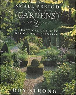 Small Period Gardens: A Practical Guide to Design and Planting indir