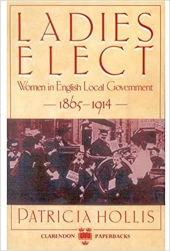 Ladies Elect: Women in English Local Government, 1865-1914 (Clarendon Paperbacks)