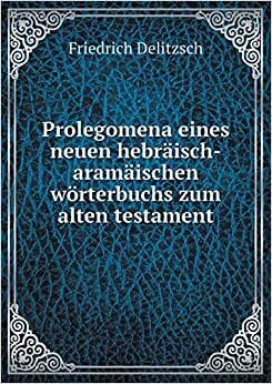 Prolegomena eines neuen hebräisch-aramäischen wörterbuchs zum alten testament