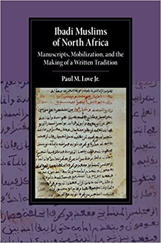Ibadi Muslims of North Africa: Manuscripts, Mobilization, and the Making of a Written Tradition (Cambridge Studies in Islamic Civilization)