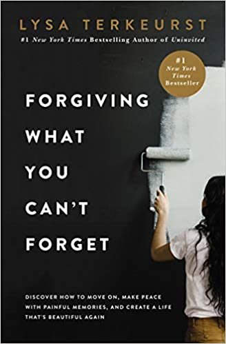 Forgiving What You Can't Forget: Discover How to Move On, Make Peace With Painful Memories, and Create a Life Thats Beautiful Again