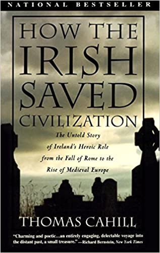How the Irish Saved Civilization: The Untold Story of Ireland's Heroic Role from the Fall of Rome to the Rise of Medieval Europe (The Hinges of History, Band 1)