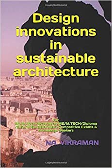 Design innovations in sustainable architecture: For BE/B.TECH/BCA/MCA/ME/M.TECH/Diploma/B.Sc/M.Sc/BBA/MBA/Competitive Exams & Knowledge Seekers (2020, Band 155) indir