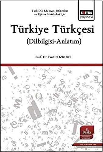 Türkiye Türkçesi: Türk Dili Edebiyatı Bölümleri ve Eğitim Fakülteleri İçin (Dilbilgisi-Anlatım)