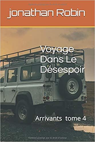 Voyage Dans Le Désespoir: Arrivants - tome 4