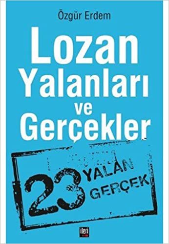 Lozan Yalanları ve Gerçekler: 23 Yalan 23 Gerçek