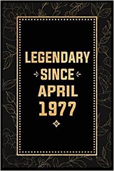 Legendary Since April 1977: Blank Lined Notebook / Journal Gift for 44 Years Old Women and Men Born in April 1977, Notebook 44th Birthday Gift, Unique ... Alternative, 120 pages, 6x9, Matte finish