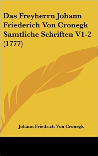 Das Freyherrn Johann Friederich Von Cronegk Samtliche Schriften V1-2 (1777)