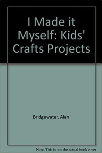 I Made It Myself: 40 Kids Craft Projects: Kids' Crafts Projects