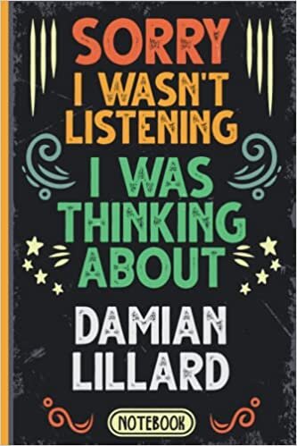 Sorry I Wasn't Listening I Was Thinking About Damian Lillard: Funny Vintage Notebook Journal For Damian Lillard Fans & Supporters | Portland Trail ... | Professional Basketball Fan Appreciation