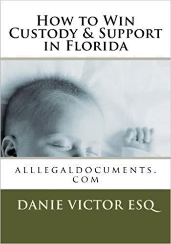 How to Win Custody & Support in Florida: alllegaldocuments.com, aggressivefemalelawyer.com hottestsinglechristians.com (500 legal forms book series for alllegaldocuments.com, Band 19): Volume 19