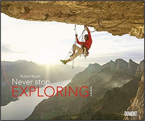 Never stop exploring 2021 - Outdoor-Extremsport-Fotografie - Wandkalender 58,4 x 48,5 cm - Spiralbindung