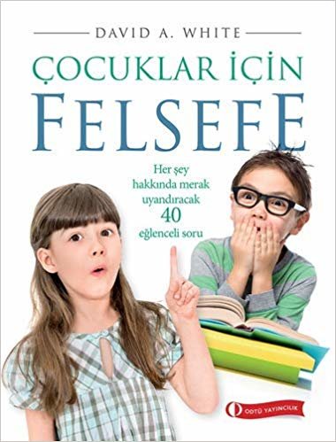 Çocuklar İçin Felsefe: Her Şey Hakkında Merak Uyandıracak 40 Eğlenceli Soru