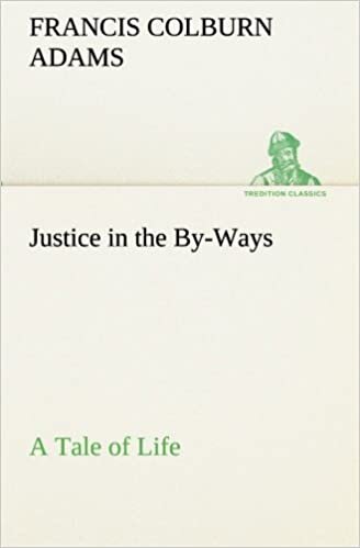 Justice in the By-Ways, a Tale of Life (TREDITION CLASSICS)