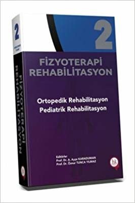 Fizyoterapi Rehabilitasyon 2: Ortopedik Rehabilitasyon - Pediatrik Rehabilitasyon