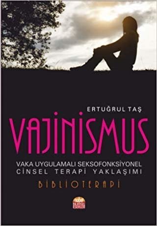Vajinismus: Vaka Uygulamalı Seksofonksiyonel Cinsel Terapi Yaklaşımı