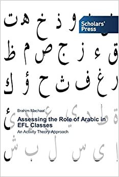 Assessing the Role of Arabic in EFL Classes: An Activity Theory Approach indir