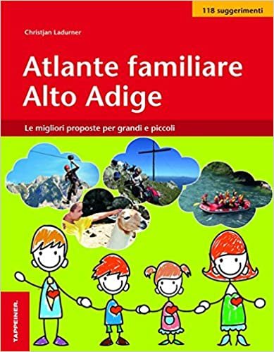 Atlante familiare Alto Adige. Le migliori proposte per grandi e piccoli indir