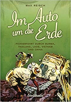 Im Auto um die Erde: Pionierfahrt durch Burma, Thailand, Laos, Vietnam und China indir