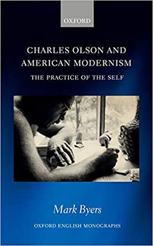 Charles Olson and American Modernism: The Practice of the Self (Oxford English Monographs)