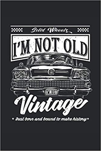 I'm Not Old I'm just Vintage: Non sono vecchio ma vintage taccuino per auto d'epoca a righe (formato A5, 15, 24 x 22, 86 cm, 120 pagine)