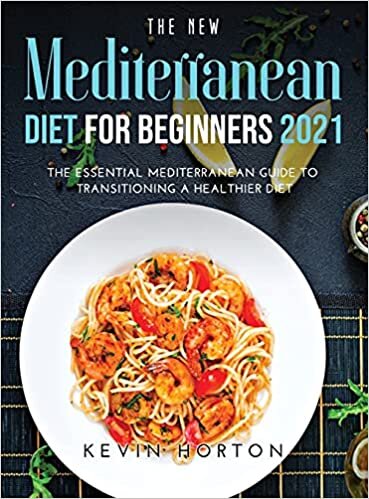 The NEW Mediterranean Diet for Beginners 2021: The Essential Mediterranean Guide to Transitioning a Healthier Diet indir