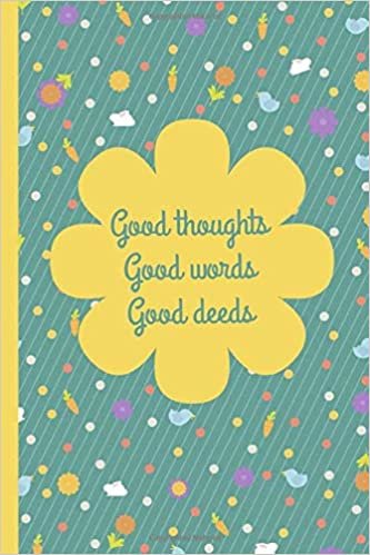 Good Thoughts Good Words Good Deeds: Spring Pattern Floral notebook journal to write in: 6x9 150 lined pages