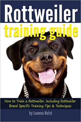 Rottweiler Training Guide: How to Train a Rottweiler, Including Rottweiler Breed-Specific Training Tips and Techniques