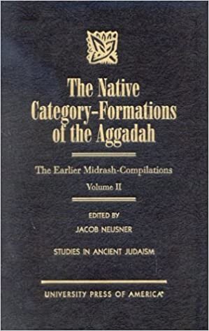 The Native Category - Formations of the Aggadah: The Earlier Midrash-Compilations: The Earlier Midrash-Compilations v. II (Studies in Judaism)