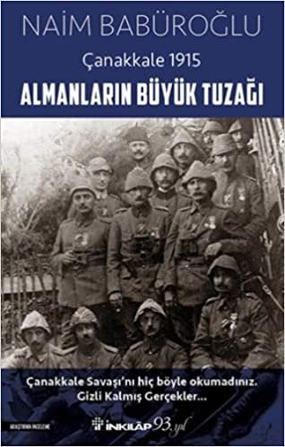 Almanların Büyük Tuzağı - Çanakkale 1915: Çanakkale Savaşı'nı Hiç Böyle Okumadınız. Gizli Kalmış Gerçekler... indir