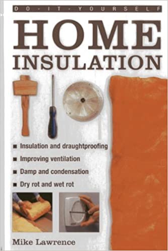 Do-it-yourself Home Insulation: A Practical Guide to Insulating and Draughtproofing Your Home, as Well as Improving Ventilation indir