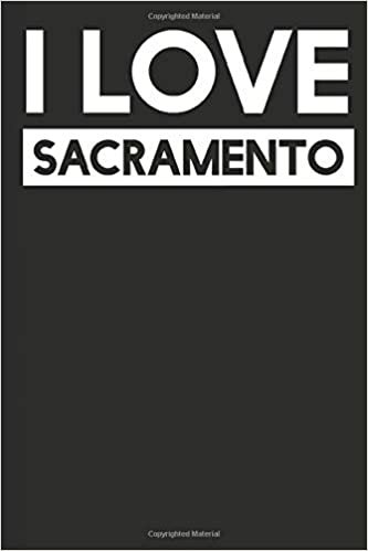 I Love Sacramento: A Notebook