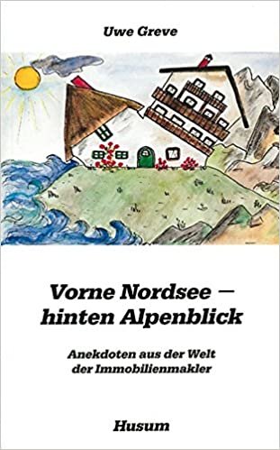 Vorne Nordsee - hinten Alpenblick: Anekdoten aus der Welt der Immobilienmakler (Husum-Taschenbuch) indir