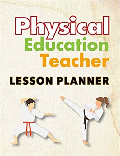 Physical Education Teacher Lesson Planner: Organizing PE Teachers Lesson Plan Book with Important Dates Student Information Attendance Grades Lesson ... Planner for Full Academic Teaching Year