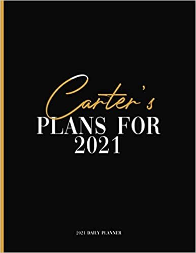 Carter's Plans For 2021: Daily Planner 2021, January 2021 to December 2021 Daily Planner and To do List, Dated One Year Daily Planner and Agenda ... Personalized Planner for Friends and Family